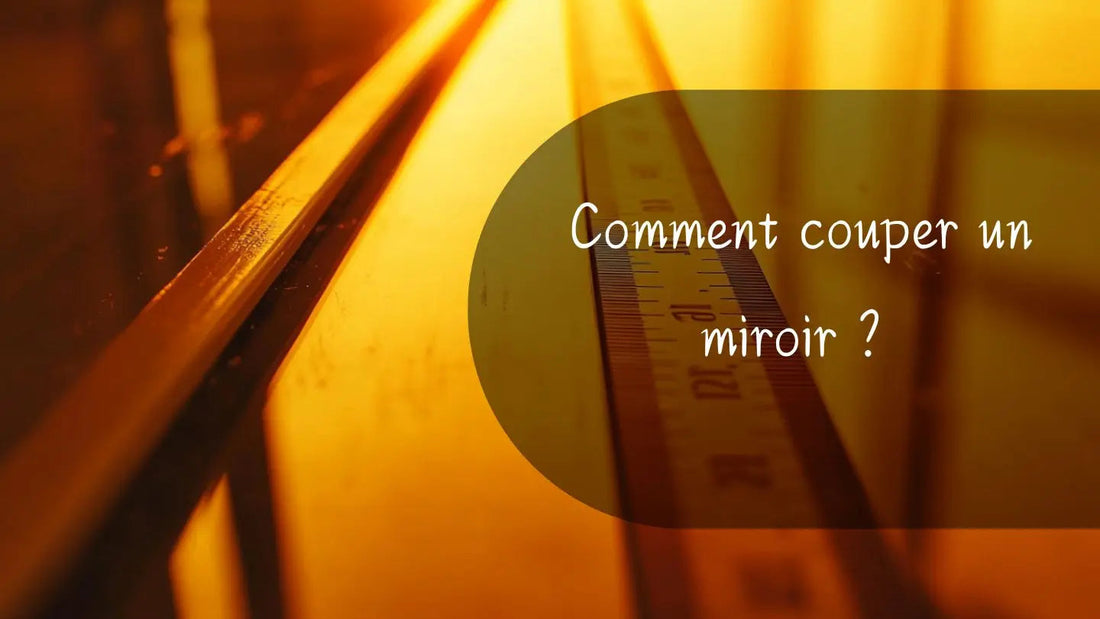 Comment couper un miroir ? Miroir émoi